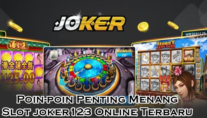 Poin-poin Penting Menang Slot joker123 Online Terbaru