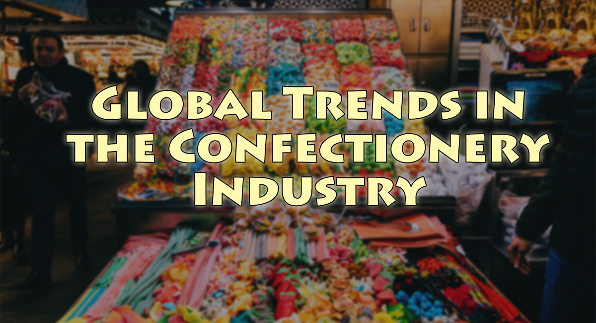 Global Trends in Confectionery Industry