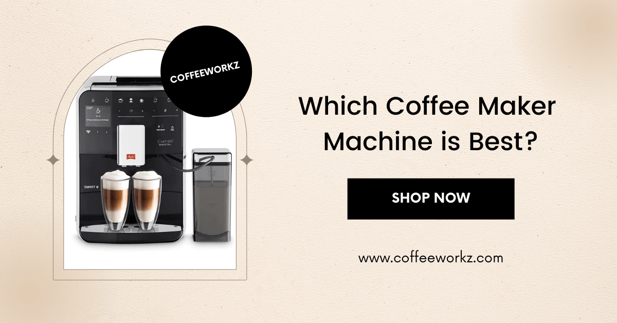 Which Coffee Maker Machine is Best?