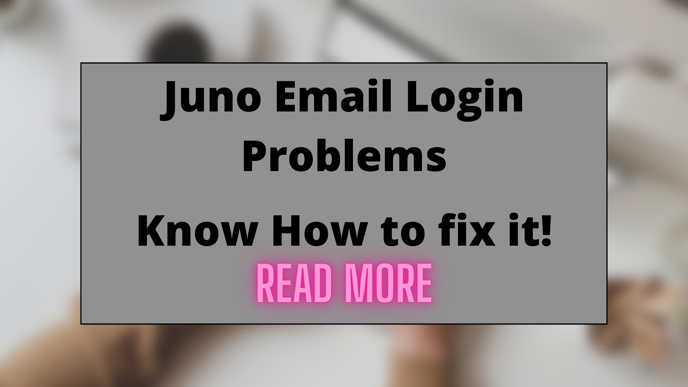 Juno Email Login Problems