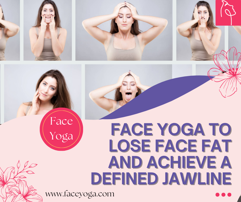 Face Yoga to Lose Face Fat and Achieve a Defined Jawline
